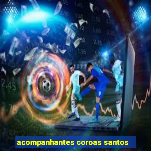 acompanhantes coroas santos